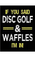 If You Said Disc Golf & Waffles I'm In: Blank Sketch, Draw and Doodle Book