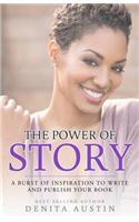 The Power Of Story: A Burst of Inspiration to Write and Publish Your Book