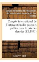 Congrès International de l'Intervention Des Pouvoirs Publics Dans Le Prix Des Denrées: (Sciences Sociales)