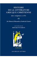 Histoire de la Litterature Grecque Chretienne Des Origines a 451, T. III
