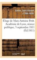 Éloge de Marc-Antoine Petit. Académie de Lyon, Séance Publique, 3 Septembre 1811
