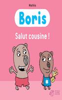 Boris/Salut cousine!