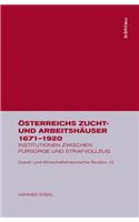 Ã?sterreichs Zucht- Und ArbeitshÃ¤user 1671-1920: Institutionen Zwischen FÃ¼rsorge Und Strafvollzug