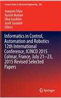 Informatics in Control, Automation and Robotics 12th International Conference, Icinco 2015 Colmar, France, July 21-23, 2015 Revised Selected Papers