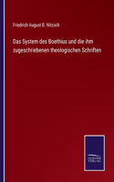 System des Boethius und die ihm zugeschriebenen theologischen Schriften