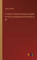 Treatise on Human Physiology. Designed for the Use of Students and Practitioners of Me