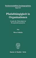Pfadabhangigkeit in Organisationen: Ursache Fur Widerstande Bei Reorganisationsprojekten(Betriebswirtschaftliche Forschungsergebnisse)