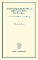 Die Mitteleuropaischen Eisenbahnen Und Das Internationale Offentliche Recht