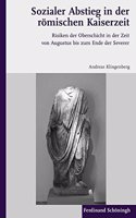 Sozialer Abstieg in Der Römischen Kaiserzeit: Risiken Der Oberschicht in Der Zeit Von Augustus Bis Zum Ende Der Severer