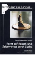 Recht Auf Rausch Und Selbstverlust Durch Sucht