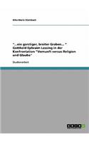 ...ein garstiger, breiter Graben... Gotthold Ephraim Lessing in der Konfrontation Vernunft versus Religion und Glaube