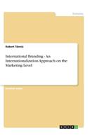 International Branding - An Internationalization Approach on the Marketing Level
