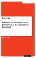 Der Einfluss des Wahlsystems auf das Parteiensystem in der Bundesrepublik Deutschland: (German)