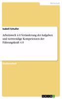 Arbeitswelt 4.0. Veränderung der Aufgaben und notwendige Kompetenzen der Führungskraft 4.0