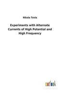 Experiments with Alternate Currents of High Potential and High Frequency