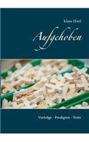 Aufgehoben: Vorträge - Predigten - Texte