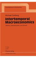 Intertemporal Macroeconomics: Deficits, Unemployment, and Growth(Contributions to Economics)