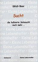 Sucht - Die Halbierte Sehnsucht Nach Mehr...