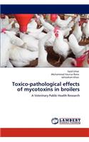 Toxico-Pathological Effects of Mycotoxins in Broilers