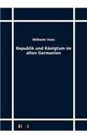 Republik und Königtum im alten Germanien