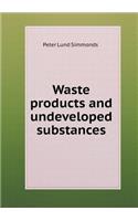 Waste Products and Undeveloped Substances