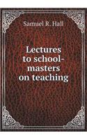 Lectures to school-masters on teaching
