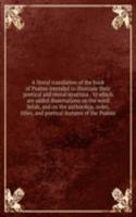 literal translation of the book of Psalms intended to illustrate their poetical and moral structure : to which are added dissertations on the word Selah, and on the authorship, order, titles, and poetical features of the Psalms