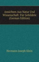 Ansichten Aus Natur Und Wissenschaft: Fur Gebildete (German Edition)