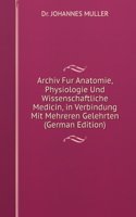 Archiv Fur Anatomie, Physiologie Und Wissenschaftliche Medicin, in Verbindung Mit Mehreren Gelehrten (German Edition)