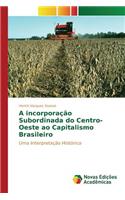 A incorporação Subordinada do Centro-Oeste ao Capitalismo Brasileiro