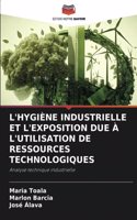 L'Hygiène Industrielle Et l'Exposition Due À l'Utilisation de Ressources Technologiques