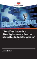 "Fortifier l'avenir: Stratégies avancées de sécurité de la blockchain"