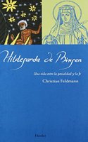 Hildegarda de Bingen: Una vida entre la genialidad y la fe