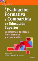 Evaluacion Formativa y Compartida en Educacion Superior: Propuestas, Tecnicas, Instrumentos y Experiencias