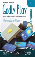 Guia completa de Godly Play - Vol. 5: Metodo para enriquecer la espiritualidad infantil - Historias de Dios en el hogar