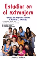 Estudiar en el extranjero / Study Abroad: Una guia para aprender y disfrutar al maximo de la experiencia / A Guide to Learn and to Enjoy the Experience