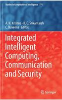 Integrated Intelligent Computing, Communication and Security