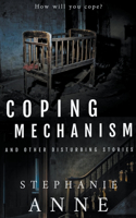 Coping Mechanism and Other Disturbing Stories