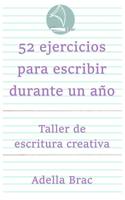 52 ejercicios para escribir durante un año: Taller de escritura creativa(Escribir Más y Mejor)