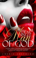 Dear Single Man of God: Choosing Wisely: A Handbook for Single Men of God to Avoid the Snares of Jezebel, Delilah, the Counterfeit, and You.