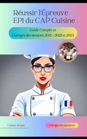 Réussir l'Épreuve EP1 du CAP Cuisine: Guide Complet et Corrigés des sessions 2021 - 2022 et 2023