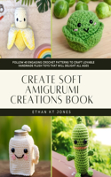 Create Soft Amigurumi Creations Book