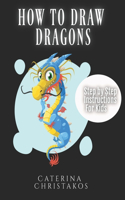 How to Draw Dragons: Step by Step Instructions For Kids: Step by Step Drawing Instructions for Kids