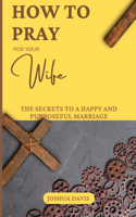 How to Pray for Your Wife