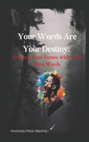 Your Words Are Your Destiny