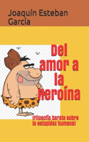 Del amor a la Heroína: (Filosofía barata sobre la estupidez humana)