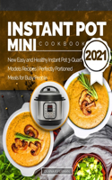 Instant Pot Mini Cookbook 2021: New Easy and Healthy Instant Pot 3-Quart Models Recipes Perfectly Portioned Meals for Busy People