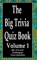 Big Trivia Quiz Book, Volume 1: 800 Questions, Teasers, and Stumpers For When You Have Nothing But Time Paperback - 800 MORE Fun and Challenging Trivia