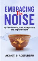 Embracing the Noise: My Testimonial, Self Acceptance And Imperfections