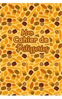 Mon Cahier de Patisseries: Carnet De Recettes Pâtisserie à Remplir - Spécial Gâteaux, Pâtisserie, Viennoiserie, Boulangerie - Préparation et Evaluation des Recettes - Carnet V